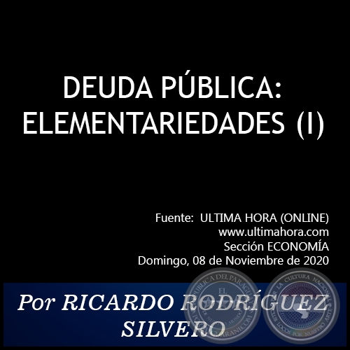 DEUDA PBLICA: ELEMENTARIEDADES (I) - Por RICARDO RODRGUEZ SILVERO - Domingo, 08 de Noviembre de 2020